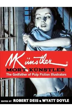 Mort K�nstler: The Godfather of Pulp Fiction Illustrators - Mort K�nstler