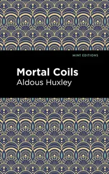 Mortal Coils, Hardcover/Aldous Huxley