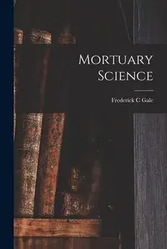 Mortuary Science, Paperback/Frederick C. Gale