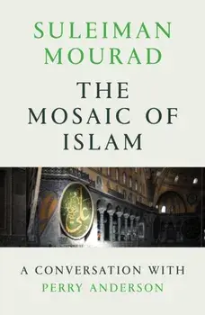 Mosaic of Islam. A Conversation with Perry Anderson, Paperback/Suleiman Mourad