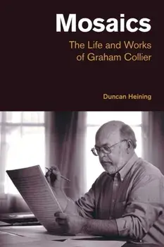 Mosaics. The Life and Works of Graham Collier, Paperback/Duncan Heining