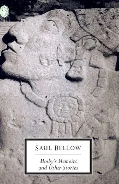 Mosby's Memoirs and Other Stories - Saul Bellow