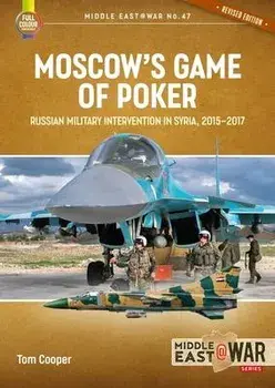 Moscow's Game of Poker (Revised Edition). Russian Military Intervention in Syria, 2015-2017, 2 Revised edition, Paperback/Tom Cooper