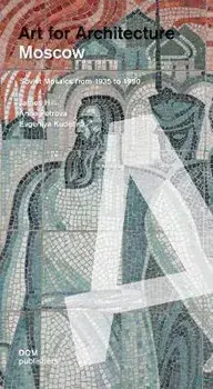 Moscow: Soviet Mosaics from 1935 to 1990. Art for Architecture, Paperback/Evgeniya Kudelina