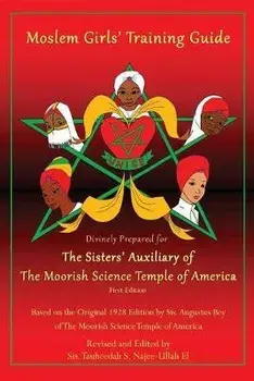 Moslem Girls' Training Guide: Divinely Prepared for the Sisters' Auxiliary of the Moorish Science Temple of America/***