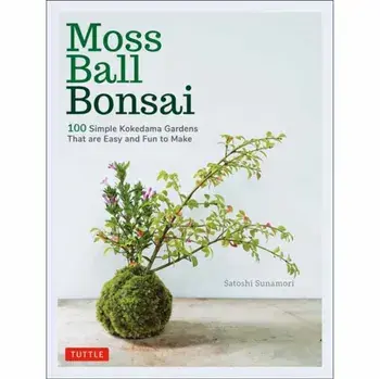 Moss Ball Bonsai: 100 Beautiful Kokedama That Are Fun to Create, Hardcover/Satoshi Sunamori