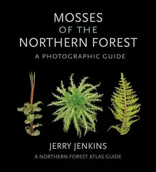 Mosses of the Northern Forest: A Photographic Guide, Paperback/Jerry Jenkins