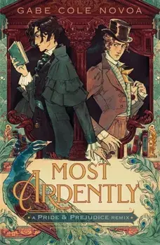 Most Ardently: A Pride & Prejudice Remix, Hardback/Gabe Cole Novoa