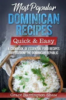 Most Popular Dominican Recipes - Quick & Easy: A Cookbook of Essential Food Recipes Direct from the Dominican Republic, Paperback/Grace Barrington-Shaw