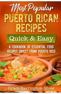 Most Popular Puerto Rican Recipes - Quick & Easy: A Cookbook of Essential Food Recipes Direct from Puerto Rico - Grace Barrington-shaw