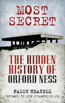 Most Secret. The Hidden History of Orford Ness, 3 Revised edition, Paperback/Paddy Heazell