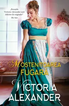 Mostenitoarea fugara/Victoria Alexander
