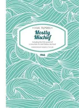 Mostly Mischief Paperback. Including the first ascent of a mountain to start below sea level, Paperback/H. W. Tilman