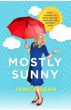 Mostly Sunny: How I Learned to Keep Smiling Through the Rainiest Days - Janice Dean