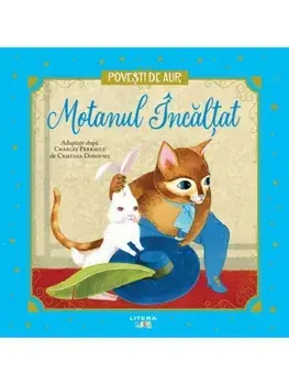 Motanul Incaltat. Povesti de Aur/Charles Perrault, Cristina Donovici