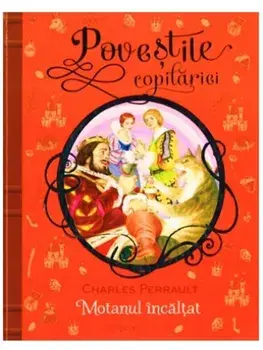 Motanul incaltat. Povestile copilariei/Charles Perrault