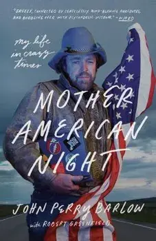 Mother American Night: My Life in Crazy Times, Paperback/John Perry Barlow