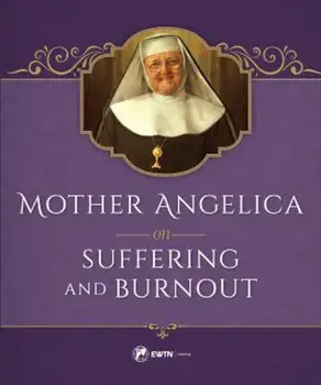 Mother Angelica on Suffering and Burnout, Hardcover/Mother Angelica
