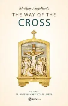 Mother Angelica's Way of the Cross, Paperback/Fr Joseph Mary Wolfe Mfva