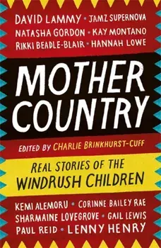 Mother Country. Real Stories of the Windrush Children, Paperback/Charlie Brinkhurst-Cuff
