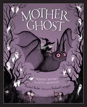 Mother Ghost: Nursery Rhymes for Little Monsters, Hardcover/Rachel Kolar