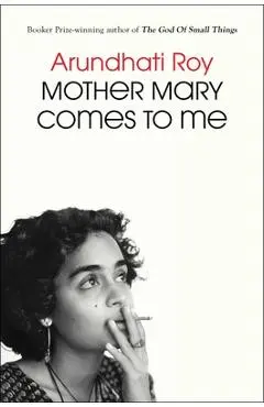 Mother Mary Comes to Me - Arundhati Roy