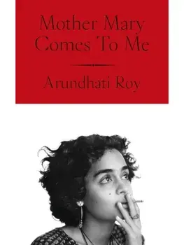 Mother Mary Comes To Me, Hardback/Arundhati Roy
