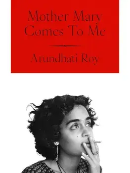 Mother Mary Comes To Me, Paperback/Arundhati Roy