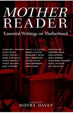 Mother Reader: Essential Writings on Motherhood - Moyra Davey