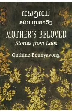 Mother's Beloved: Stories from Laos - Outhine Bounyavong