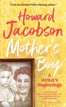 Mother's Boy. A Writer's Beginnings, Hardback/Howard Jacobson