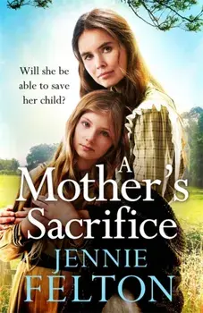 Mother's Sacrifice. The most moving and page-turning saga you'll read this year, Paperback/Jennie Felton