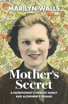 Mother's Secret: A Nutritionist's View of Family and Alzheimer's Disease, Paperback/Marilyn Elois Walls