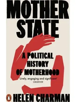 Mother State. A Political History of Motherhood, Paperback/Helen Charman