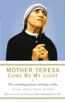 Mother Teresa: Come Be My Light. The revealing private writings of the Nobel Peace Prize winner, Paperback/Mother Teresa
