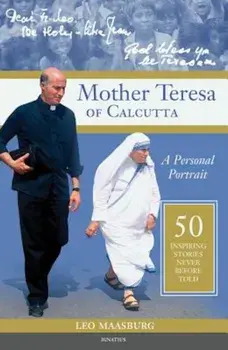 Mother Teresa of Calcutta: A Personal Portrait: 50 Inspiring Stories Never Before Told, Paperback/Fr Leo Maasburg