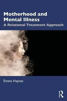 Motherhood and Mental Illness. A Relational Treatment Approach, Paperback/Emma Haynes