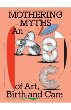 Mothering Myths: An ABC of Art, Birth and Care - Laurie Cluitmans