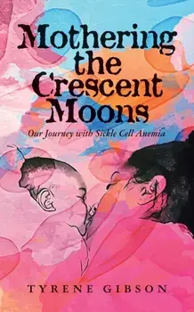 Mothering the Crescent Moons: Our Journey with Sickle Cell Anemia, Paperback/Tyrene Gibson
