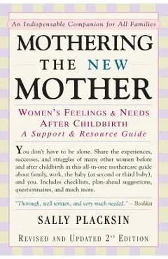 Mothering the New Mother: Women's Feelings & Needs After Childbirth: A Support and Resource Guide - Sally Placksin