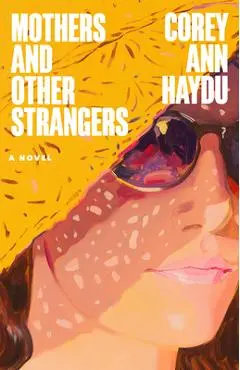Mothers and Other Strangers - Corey Ann Haydu