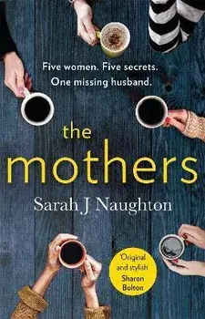 Mothers. Five women. Five secrets. One missing husband., Paperback/Sarah J. Naughton