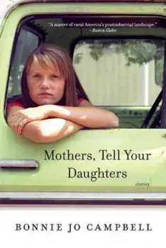 Mothers, Tell Your Daughters: Stories, Paperback/Bonnie Jo Campbell