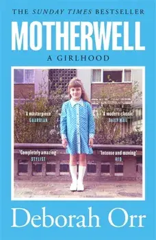 Motherwell. The moving memoir of growing up in 60s and 70s working class Scotland, Paperback/Deborah Orr