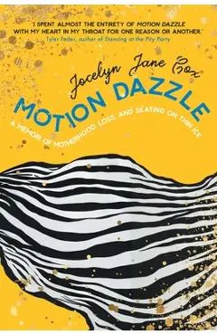 Motion Dazzle: A Memoir of Motherhood, Loss, and Skating on Thin Ice - Jocelyn Jane Cox