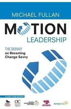Motion Leadership: The Skinny on Becoming Change Savvy - Michael Fullan