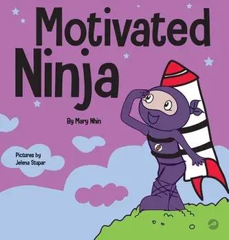 Motivated Ninja: A Social, Emotional Learning Book for Kids About Motivation, Hardcover/Mary Nhin