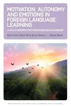 Motivation, Autonomy and Emotions in Foreign Language Learning. A Multi-Perspective Investigation in Hungary, Paperback/Agnes Albert