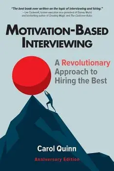 Motivation-Based Interviewing: A Revolutionary Approach to Hiring the Best, Paperback/Carol Quinn