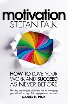 Motivation. How to Love Your Work and Succeed as Never Before, Hardback/Stefan Falk